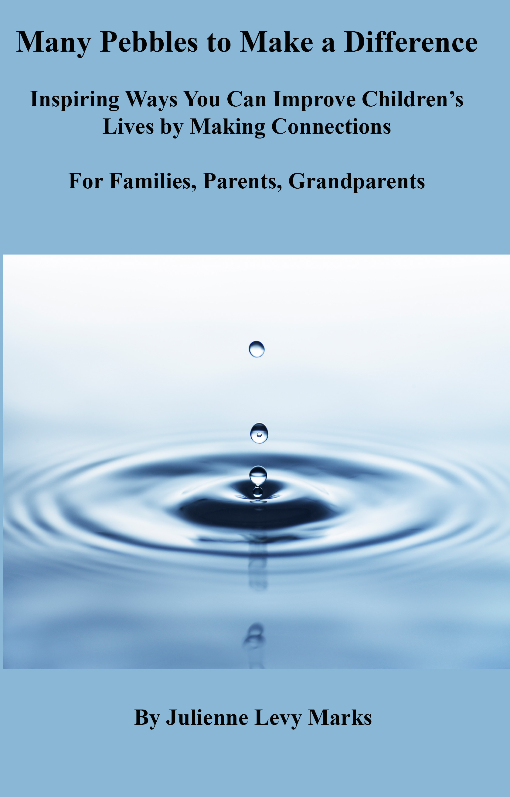 Many Pebbles to Make a Difference: Inspiring Ways You Can Improve Children's Lives by Making Connections for Families, Parents, Grandparents