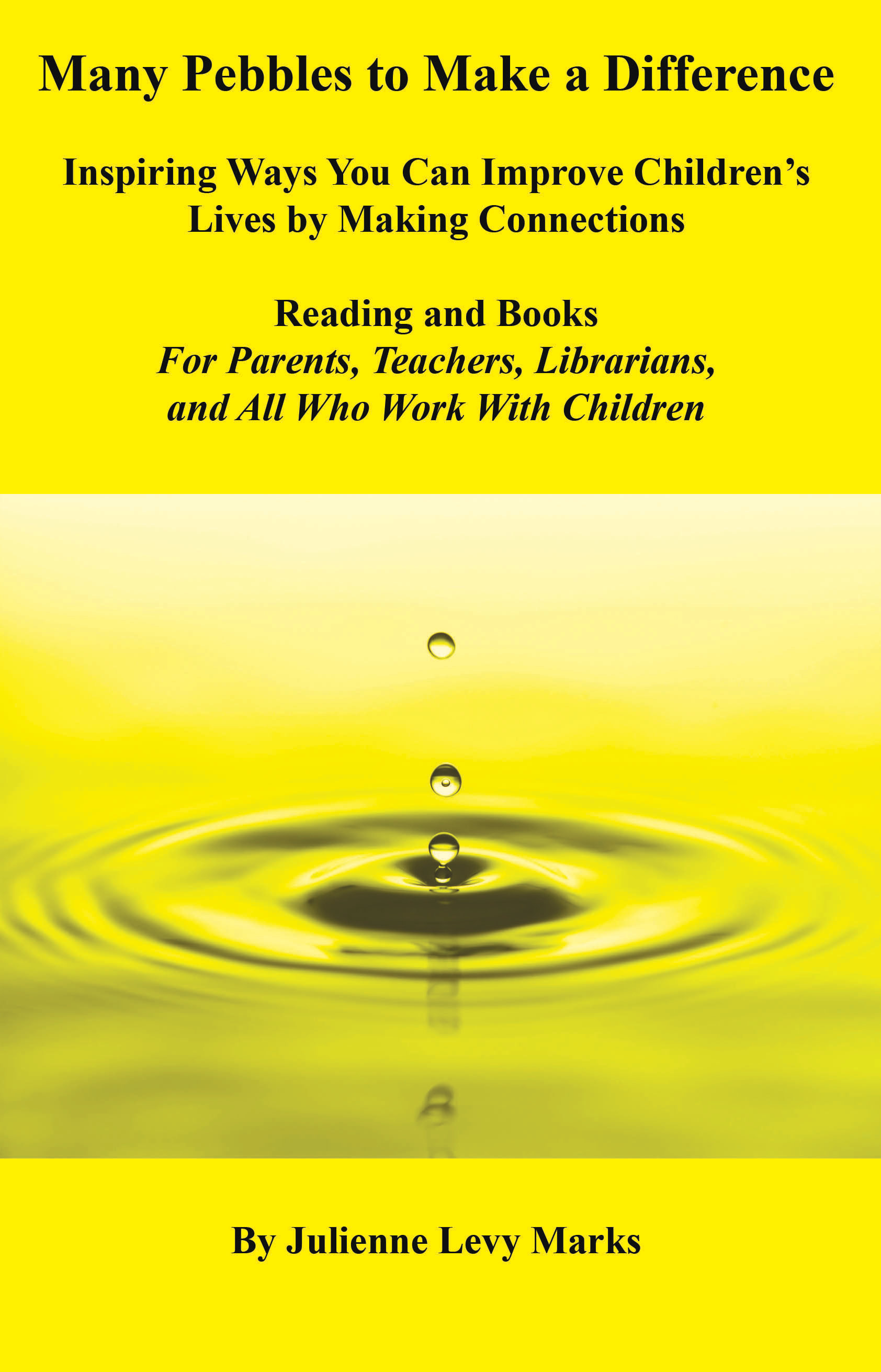 Many Pebbles to Make a Difference: Inspiring Ways You Can Improve Children's Lives by Making Connections-Reading And Books-For Parents, Teachers, Librarians, and All Who Work With Children